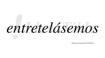 Entretelásemos  lleva tilde con vocal tónica en la «a»