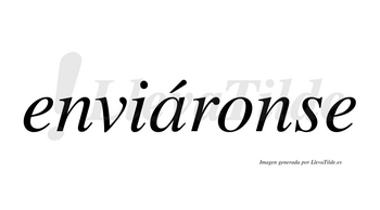 Enviáronse  lleva tilde con vocal tónica en la «a»