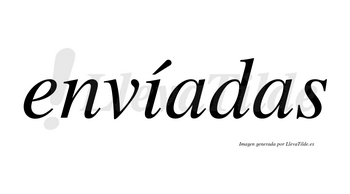 Envíadas lleva tilde con vocal tónica en la «i»