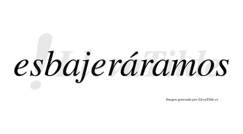 Esbajeráramos  lleva tilde con vocal tónica en la segunda «a»
