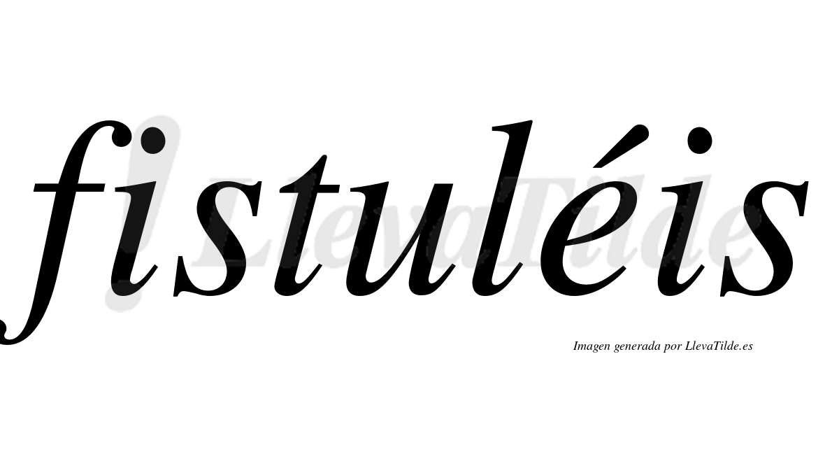 Fistuléis  lleva tilde con vocal tónica en la "e"