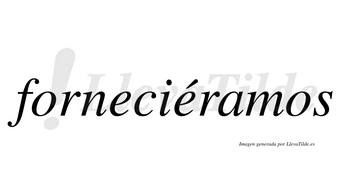 Forneciéramos  lleva tilde con vocal tónica en la segunda «e»