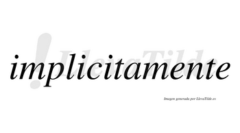 Implicitamente no lleva tilde con vocal tónica en la primera «e»