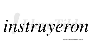 Instruyeron  no lleva tilde con vocal tónica en la «e»