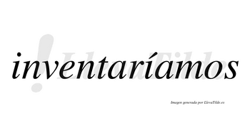 Inventaríamos  lleva tilde con vocal tónica en la segunda «i»
