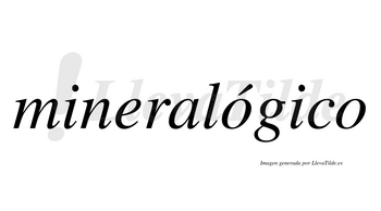 Mineralógico  lleva tilde con vocal tónica en la primera «o»