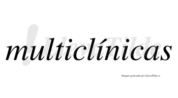 Multiclínicas  lleva tilde con vocal tónica en la segunda «i»