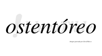 Ostentóreo  lleva tilde con vocal tónica en la segunda «o»