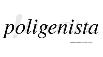 Poligenista no lleva tilde con vocal tónica en la segunda «i»