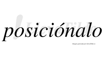 Posiciónalo  lleva tilde con vocal tónica en la segunda «o»