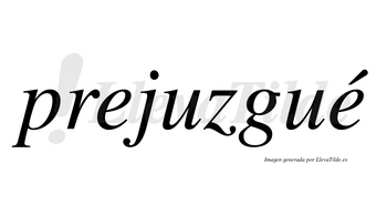 Prejuzgué  lleva tilde con vocal tónica en la segunda «e»