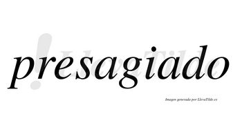 Presagiado  no lleva tilde con vocal tónica en la segunda «a»