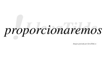 Proporcionaremos  no lleva tilde con vocal tónica en la «e»