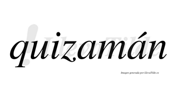 Quizamán  lleva tilde con vocal tónica en la segunda «a»