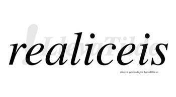 Realiceis no lleva tilde con vocal tónica en la primera «i»