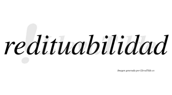 Redituabilidad no lleva tilde con vocal tónica en la segunda «a»