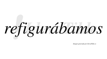 Refigurábamos  lleva tilde con vocal tónica en la primera «a»