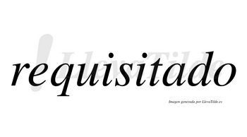 Requisitado no lleva tilde con vocal tónica en la «a»