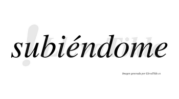 Subiéndome  lleva tilde con vocal tónica en la primera «e»