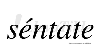 Séntate  lleva tilde con vocal tónica en la primera «e»