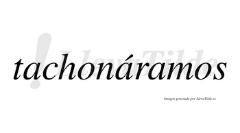 Tachonáramos  lleva tilde con vocal tónica en la segunda «a»