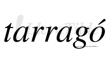 Tarragó  lleva tilde con vocal tónica en la «o»