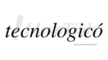 Tecnologicó  lleva tilde con vocal tónica en la tercera «o»