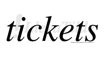 Tickets no lleva tilde con vocal tónica en la «e»
