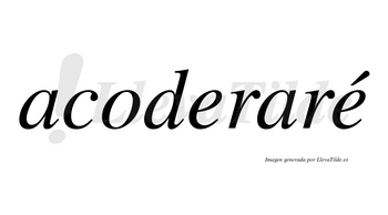 Acoderaré  lleva tilde con vocal tónica en la segunda «e»