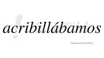 Acribillábamos  lleva tilde con vocal tónica en la segunda «a»