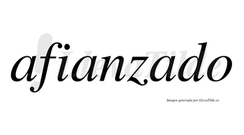 Afianzado  no lleva tilde con vocal tónica en la tercera «a»
