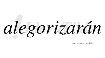 Alegorizarán  lleva tilde con vocal tónica en la tercera «a»