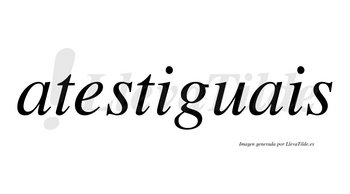 Atestiguais no lleva tilde con vocal tónica en la primera «i»