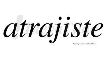 Atrajiste no lleva tilde con vocal tónica en la «i»