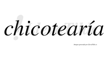 Chicotearía  lleva tilde con vocal tónica en la segunda «i»
