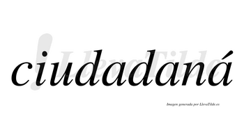 Ciudadaná  lleva tilde con vocal tónica en la tercera «a»