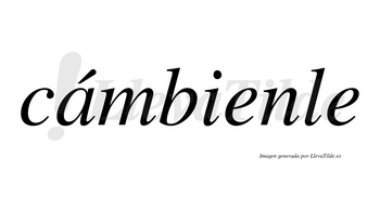 Cámbienle lleva tilde con vocal tónica en la «a»
