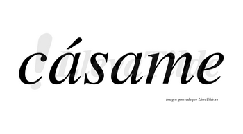 Cásame lleva tilde con vocal tónica en la primera «a»