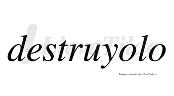 Destruyolo  no lleva tilde con vocal tónica en la primera «o»