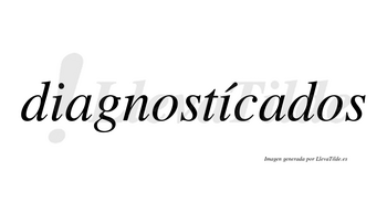 Diagnostícados lleva tilde con vocal tónica en la segunda «i»