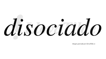 Disociado no lleva tilde con vocal tónica en la «a»