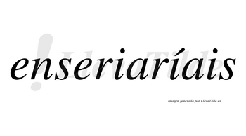 Enseriaríais  lleva tilde con vocal tónica en la segunda «i»