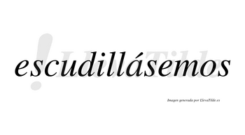 Escudillásemos  lleva tilde con vocal tónica en la «a»