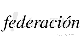 Federación  lleva tilde con vocal tónica en la «o»