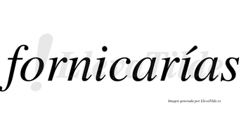 Fornicarías  lleva tilde con vocal tónica en la segunda «i»