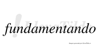 Fundamentando  no lleva tilde con vocal tónica en la segunda «a»