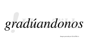 Gradúandonos lleva tilde con vocal tónica en la «u»