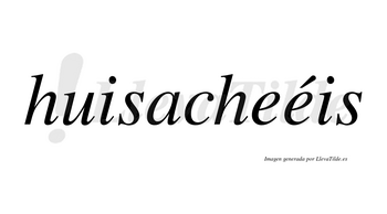 Huisacheéis  lleva tilde con vocal tónica en la segunda «e»
