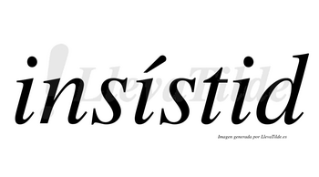 Insístid  lleva tilde con vocal tónica en la segunda «i»