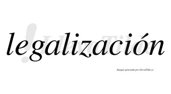 Legalización  lleva tilde con vocal tónica en la «o»
